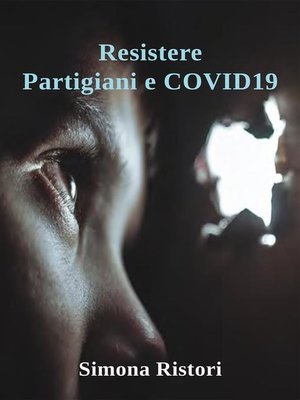 cover image of Resistere. Partigiani e Covid19